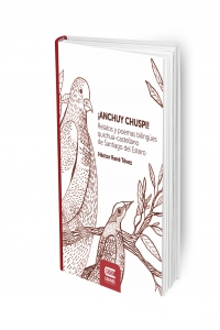 ¡ANCHUY CHUSPI! Relatos y poemas bilingües quichua-castellano de Santiago del Estero
